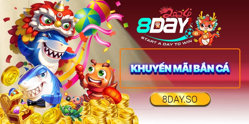 khuyến mãi bắn cá 8Day